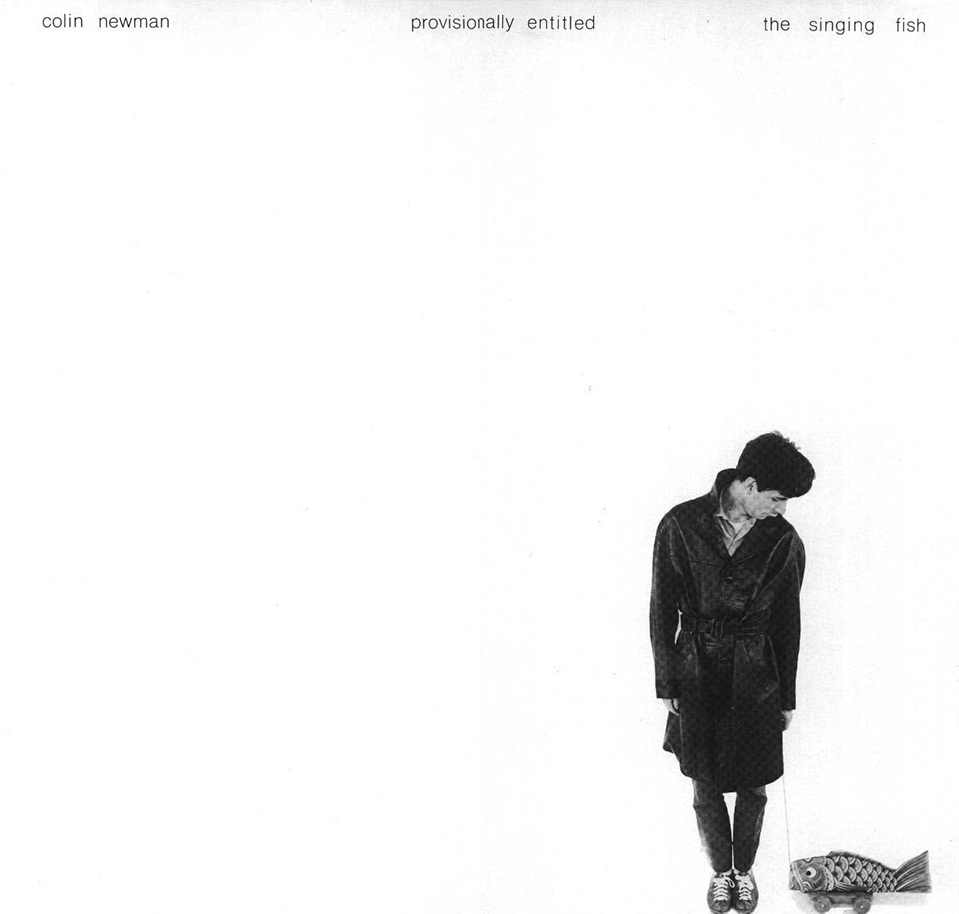 ColinNewman.ProvisionallyEntitledTheSingingFish.lp